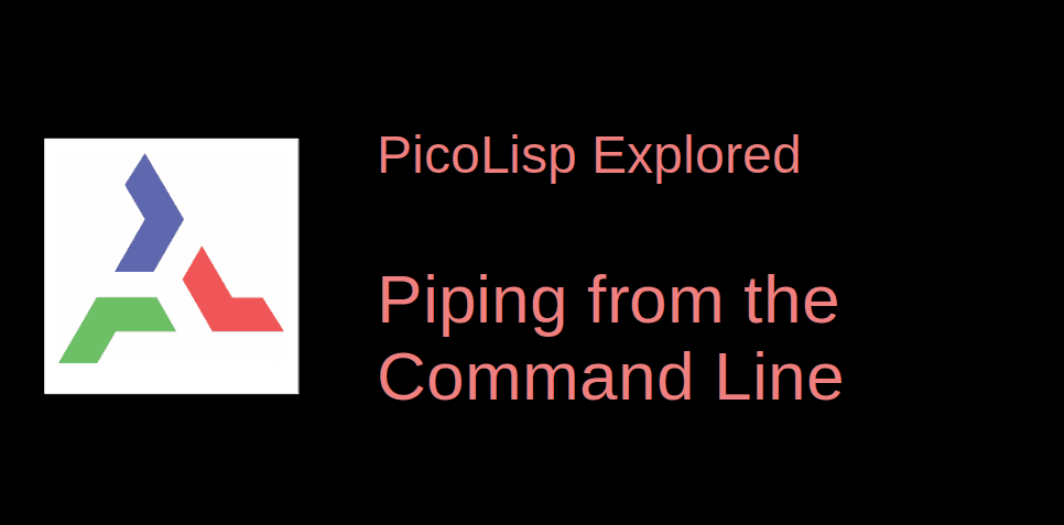 PicoLisp Explored: Piping from the Command Line