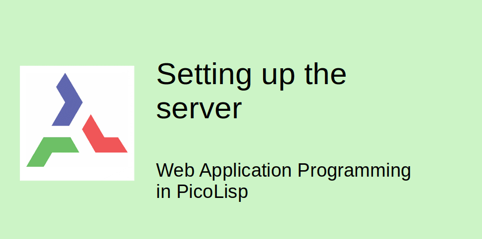 Web Application Programming in PicoLisp: Setting up the server