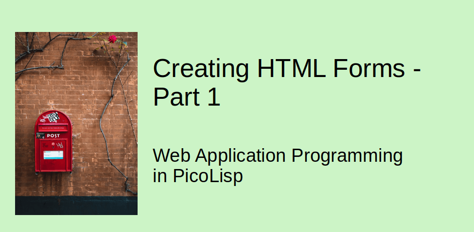 Web Application Programming in PicoLisp: Creating HTML Forms, Part 1