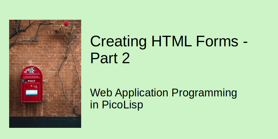 Web Application Programming in PicoLisp: Creating HTML Forms, Part 2