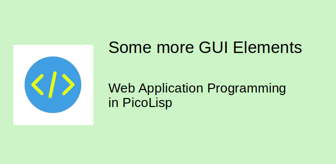 Web Application Programming in PicoLisp: Some more GUI elements