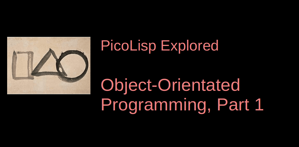 PicoLisp Explored: Object-Oriented Programming, Part 1