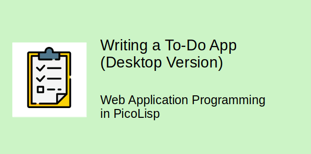 How to create a To-Do App in PicoLisp (Desktop Version)