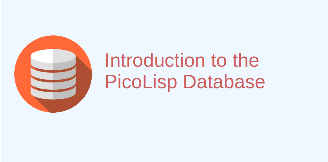 Introduction to the PicoLisp Database
