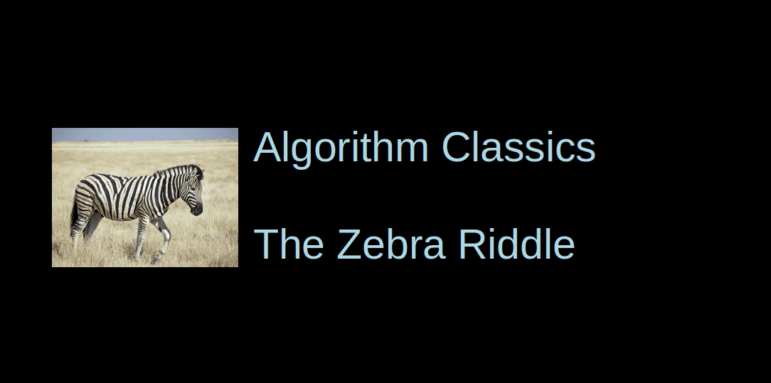 Who owns the Zebra? - A Logic Puzzle