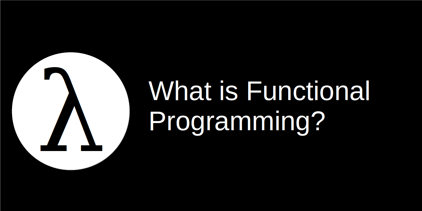 What is Functional Programming?