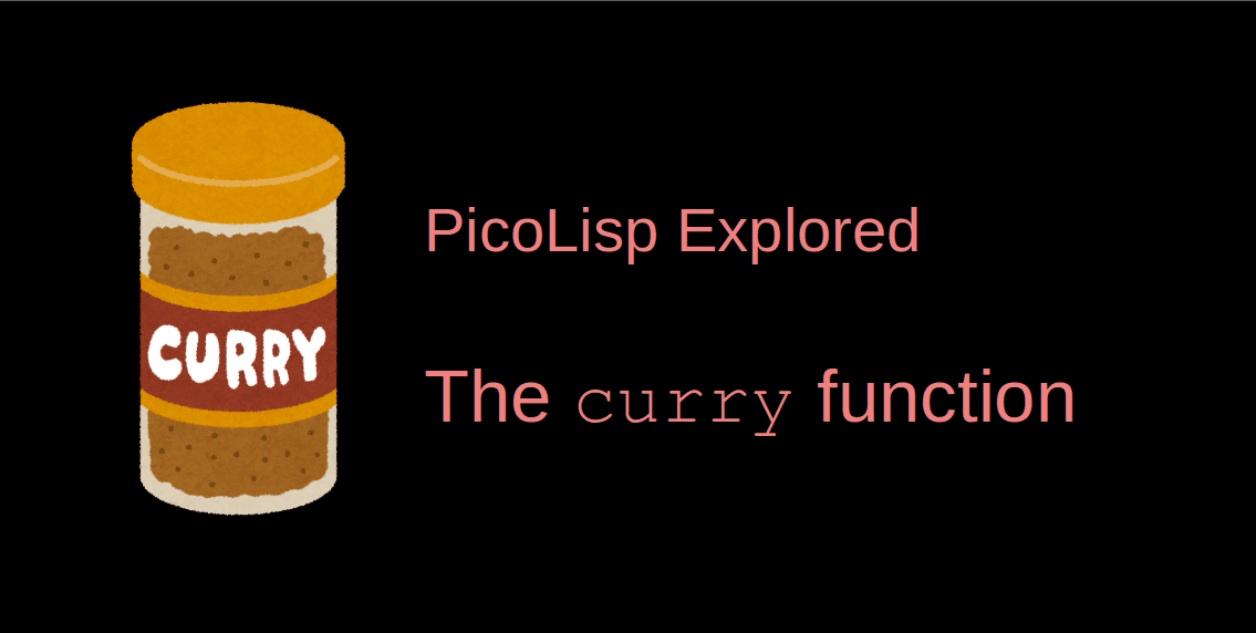 PicoLisp Explored: The curry function