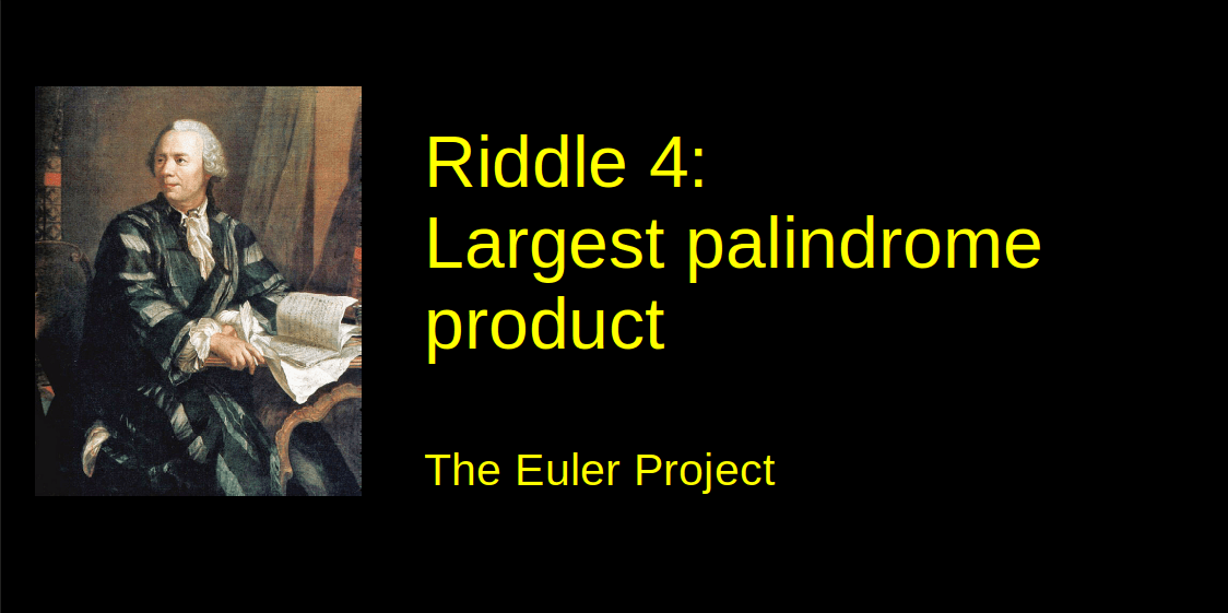 Riddle 4: Largest Palindrome Product