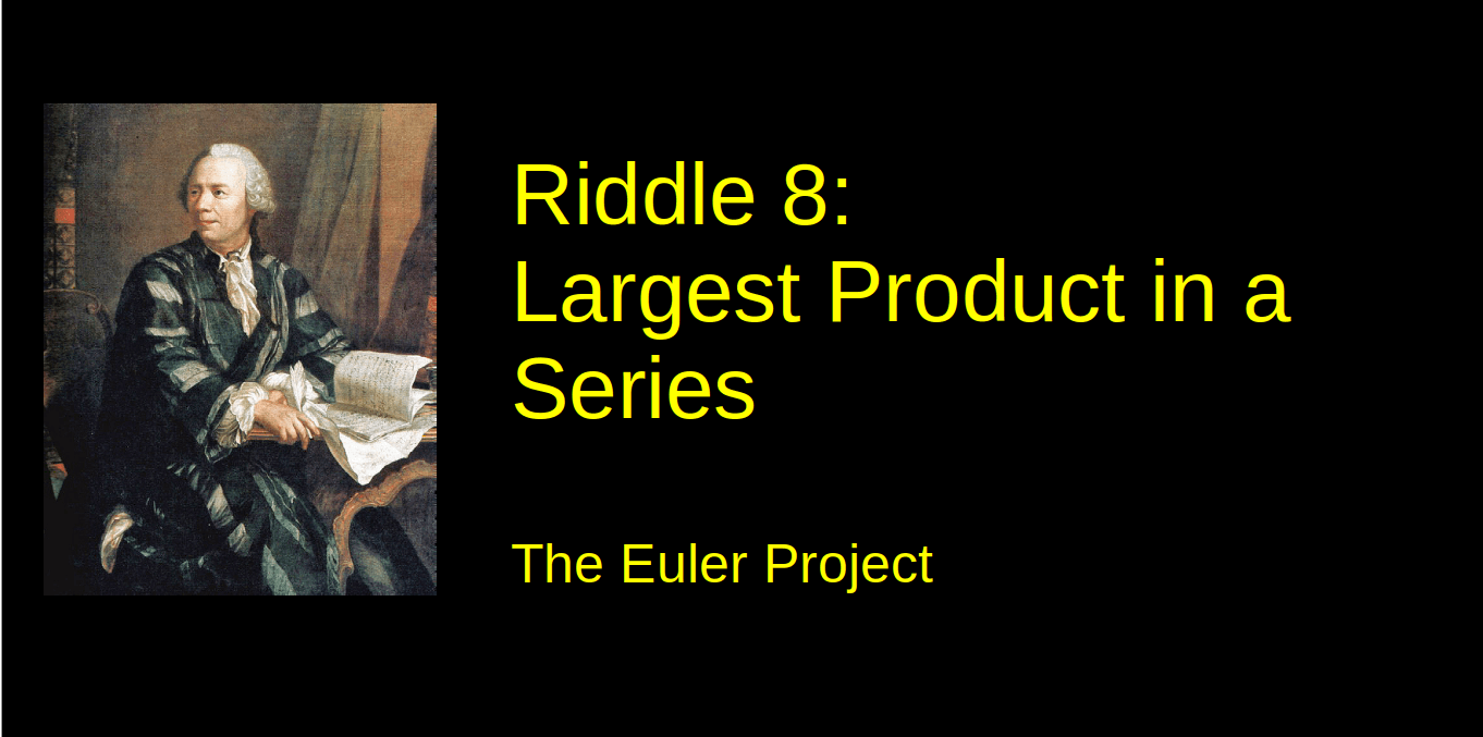 Riddle 8: Largest Product in A Series