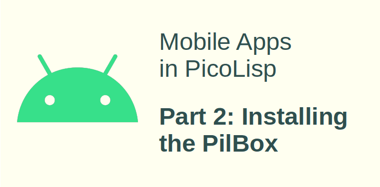 Mobile App Development in PicoLisp - II: How to Install the "PilBox"