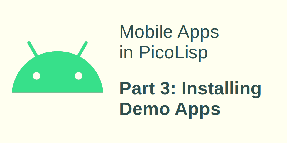 Mobile App Development in PicoLisp - III: Installing Demo Applications