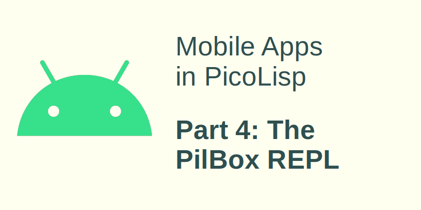 Mobile App Development in PicoLisp - IV: Using the PilBox REPL
