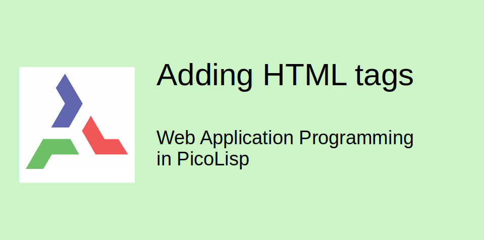 Web Application Programming in PicoLisp: Adding HTML Tags