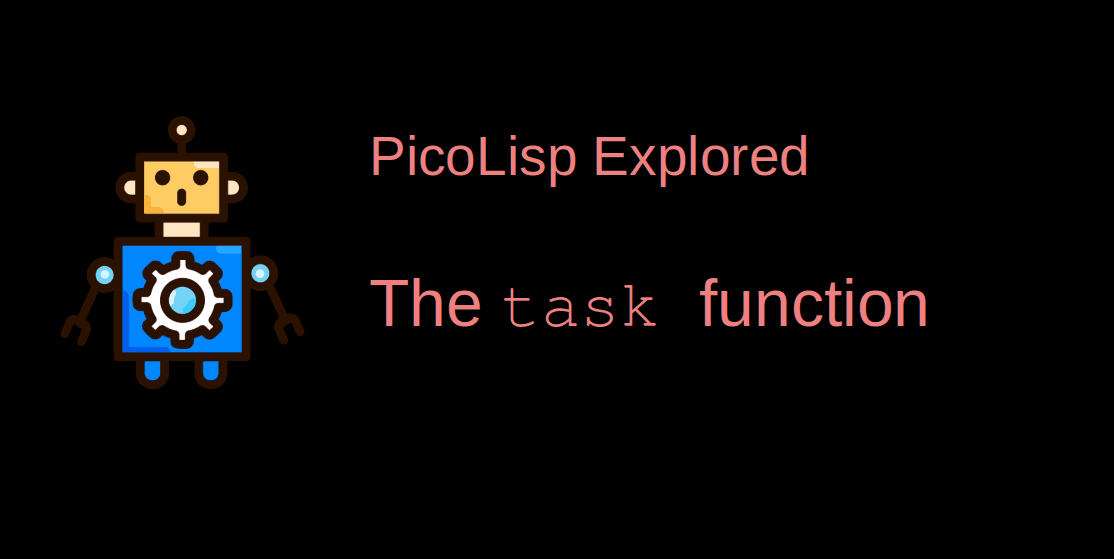 PicoLisp Explored: The task function