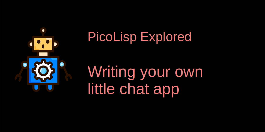 PicoLisp Explored: Writing your own little Chat App